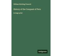History of the Conquest of Peru: in large print