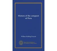 History of the conquest of Peru (v.2)