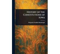 History of the Constitutions of Iowa