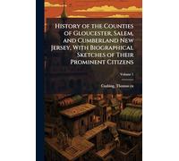 History of the Counties of Gloucester, Salem, and Cumberland New Jersey, With Biographical Sketches of Their Prominent Citizens