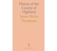History of the County of Highland: From Its First Creation to July 4th, 1876; Proceedings at Hillsboro to Celebrate the Centennial