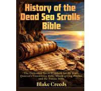History of the Dead Sea Scrolls Bible: The Forbidden Texts Withheld for 35 Years, Qumran's Community Rule, Thanksgiving Psalms, and the Essene Bible