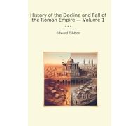 History of the Decline and Fall of the Roman Empire - Volume 1