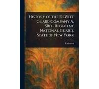 History Of The Dewitt Guard Company A, 50th Regiment National Guard, State Of New York