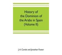 History Of The Dominion Of The Arabs In Spain (Volume Ii)