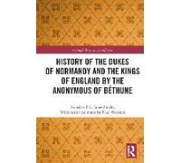 History Of The Dukes Of Normandy And The Kings Of England By The Anonymous Of Béthune
