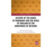 History of the Dukes of Normandy and the Kings of England by the Anonymous of Bethune Edited by Paul Webster (Auteur)