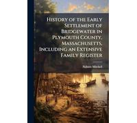 History of the Early Settlement of Bridgewater in Plymouth County, Massachusetts, Including an Extensive Family Register