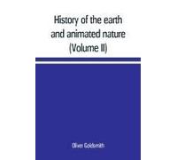 History Of The Earth And Animated Nature; With Numerous Notes From The Works Of The Most Distinguished British And Foreign Naturalists (Volume Ii)