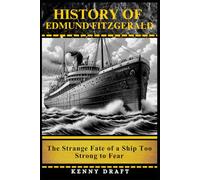 History of the Edmund Fitzgerald: The Strange Fate of a Ship Too Strong to Fear