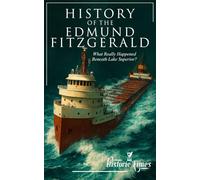 History of the Edmund Fitzgerald: What Really Happened Beneath Lake Superior?