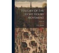History Of The Eight Hours' Movement; Volume 20