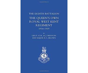 History Of The Eighth Battalion The Queen's Own Royal West Kent Regiment 1914-1919