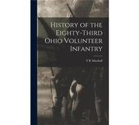 History of the Eightythird Ohio Volunteer Infantry - T B. Marshall - Creative Media Partners LLC - Livre en Anglais T B. MarshallT B. Marshall (Auteur)