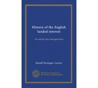 History of the English landed interest (v.2): its customs, laws and agriculture