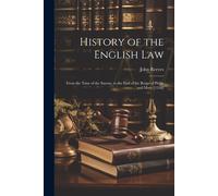 History Of The English Law: From The Time Of The Saxons, To The End Of The Reign Of Philip And Mary [1558]
