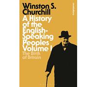 History of the English-Speaking Peoples Volume I, A: The Birth of Britain