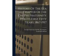 History Of The Eta Chapter Of The Chi Phi Fraternity For Its First Fifty Years, 1867-1917