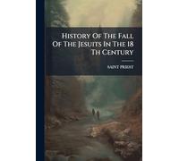 History Of The Fall Of The Jesuits In The 18 Th Century