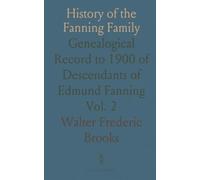 History of the Fanning Family: Genealogical Record to 1900 of Descendants of Edmund Fanning