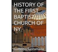 HISTORY OF THE FIRST BAPTIST CHURCH OF NY