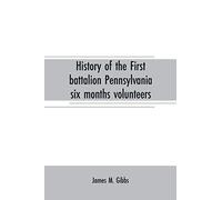 History Of The First Battalion Pennsylvania Six Months Volunteers And 187th Regiment Pennsylvania Volunteer Infantry; Six Months And Three Years Service, Civil War, 1863-1865