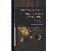 History of the First United States Mint Its People and Its Operations - Frank H. Stewart - Creative Media Partners LLC - Livre en Anglais Frank H. StewartFrank H. Stewart (Auteur)