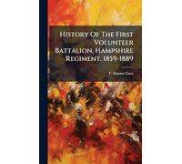 History Of The First Volunteer Battalion, Hampshire Regiment, 1859-1889