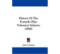 History of the Fortieth Ohio Volunteer Infantry (1884) Beach, John N. (Auteur)
