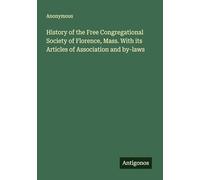 History of the Free Congregational Society of Florence, Mass. With its Articles of Association and by-laws