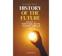 HISTORY OF THE FUTURE, Book 1: Meeting with Happy Smile: (Part One)
