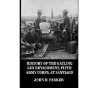 History of the Gatling Gun Detachment, Fifth Army Corps, at Santiago