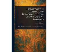 History of the Gatling Gun Detachment, Fifth Army Corps, at Santiago
