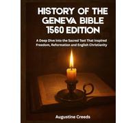 History of The Geneva Bible: A Deep Dive into the Sacred Text That Inspired Freedom, Reformation and English Christianity