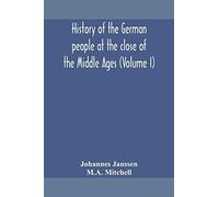History Of The German People At The Close Of The Middle Ages (Volume I)