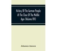 History Of The German People At The Close Of The Middle Ages (Volume Xvi) General Moral And Religious Corruption-Imperial Legislation Against Witchcraft-Witch Persecution From The Time Of The Church S