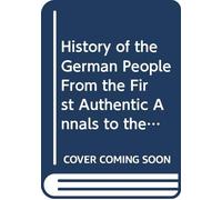 History of the German People From the First Authentic Annals to the Present Time: V. 15