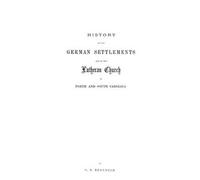 History Of The German Settlements And Of The Lutheran Church In North And South Carolina
