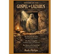 HISTORY OF THE GOSPEL OF LAZARUS: The Voice from the Grave: Exploring the Ancient Testament The Silent Evangelist: Unveiling the Gospel of the Resurrected The Mystery of the Fourth Day: A Study in Re