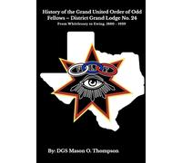 History of the Grand United Order of Odd Fellows - District Grand Lodge No. 24: From Whittlessey to Ewing, 1880 - 1939