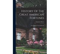 History Of The Great American Fortunes: Great Fortunes From Railroads