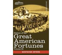 History of the Great American Fortunes, Volume III
