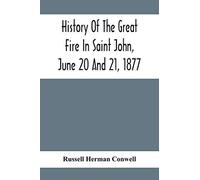 History Of The Great Fire In Saint John, June 20 And 21, 1877