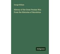 History of the Great Persian War. From the Histories of Herodotus