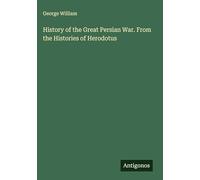History of the Great Persian War. From the Histories of Herodotus
