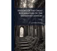 History Of The Great Reformation Of The Sixteenth Century