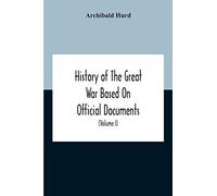 History Of The Great War Based On Official Documents By Direction Of The Historical Section Of The Committee Of Imperial Defence The Merchant Navy (Volume I)