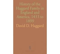 History of the Haggard Family in England and America, 1433 to 1899