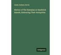 History of The Hawaiian or Sandwich Islands, Embracing Their Antiquities
