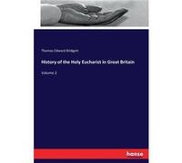 History of the Holy Eucharist in Great BritainVolume 2 - Thomas Edward Bridgett - BoD Third Party Titles - Livre en Anglais Thomas Edward BridgettThomas Edward Bridgett (Auteur)
